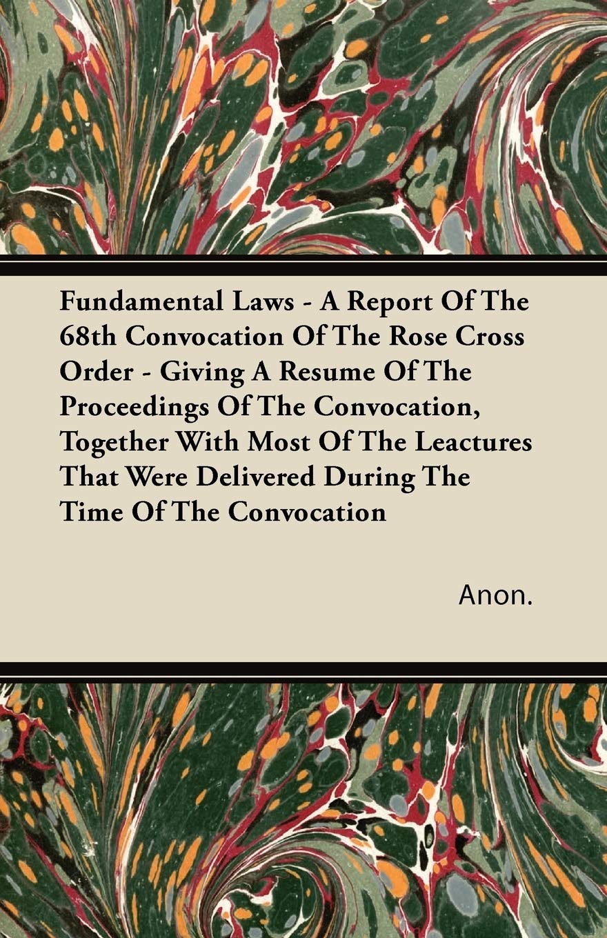 Fundamental Laws  A Report Of The 68Th Convocation Of The Rose Cross Order  Giving A Resume Of The Proceedings Of The Convocat,Used