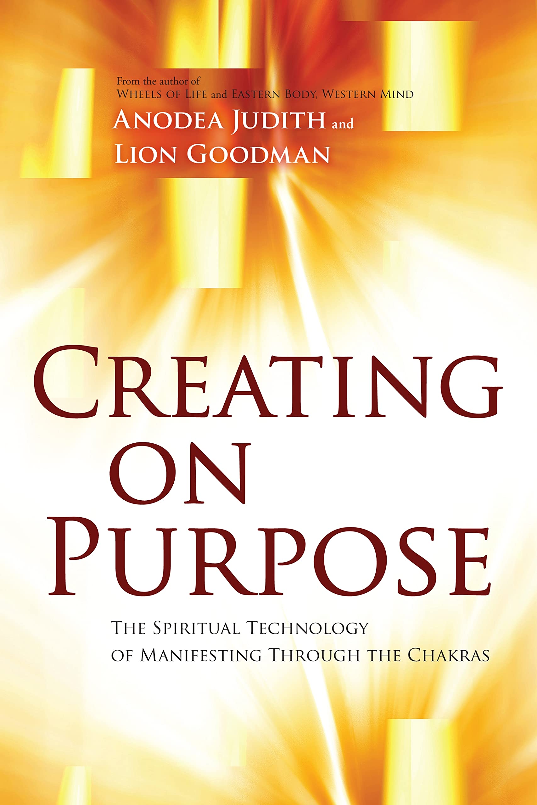 Creating On Purpose: The Spiritual Technology Of Manifesting Through The Chakras
