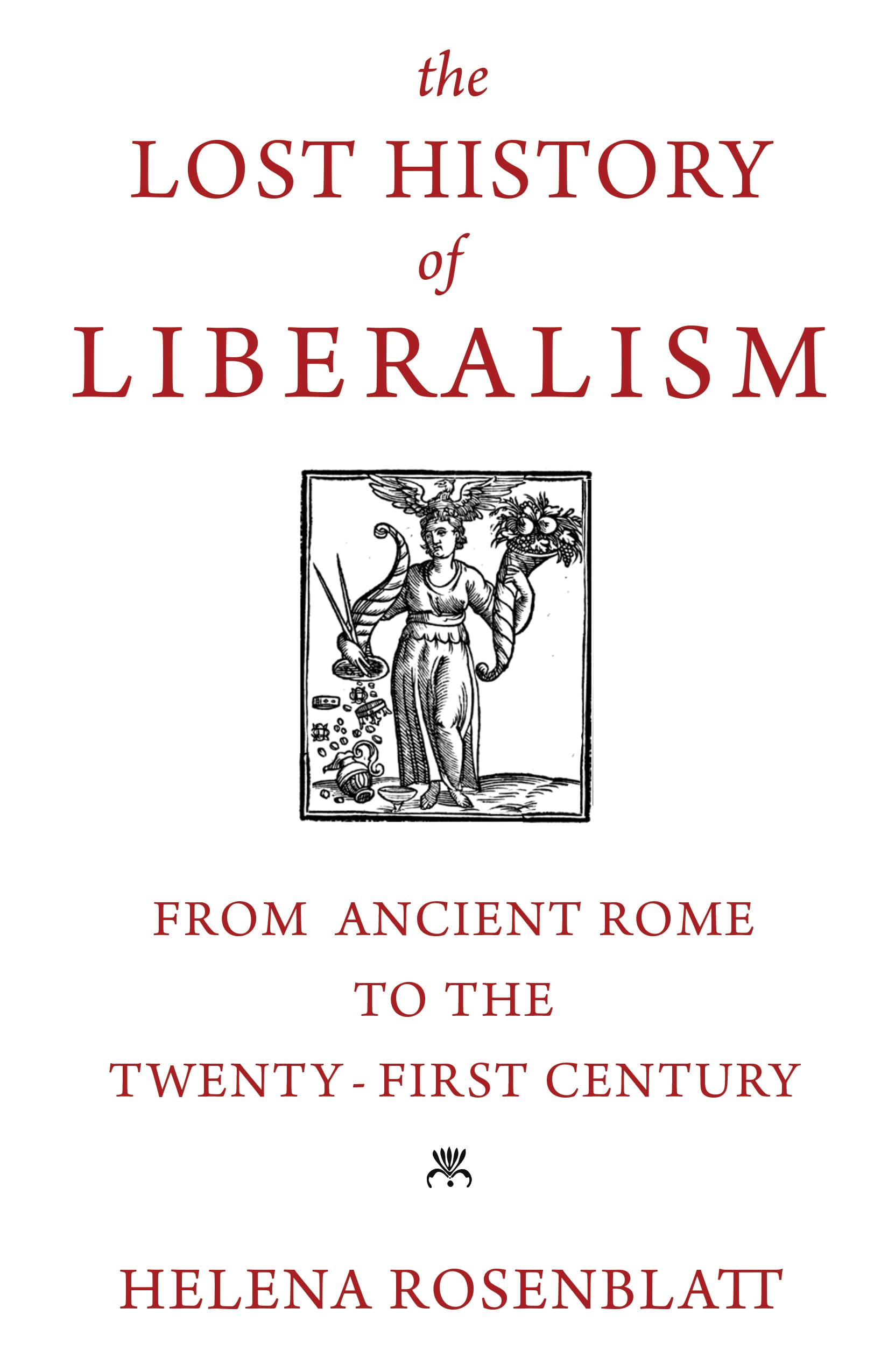 The Lost History Of Liberalism: From Ancient Rome To The Twentyfirst Century,New