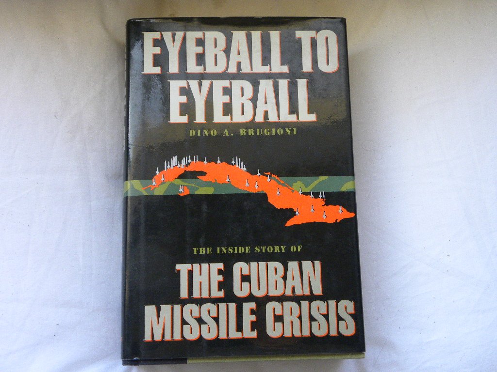 Eyeball To Eyeball: The Inside Story Of The Cuban Missile Crisis,New