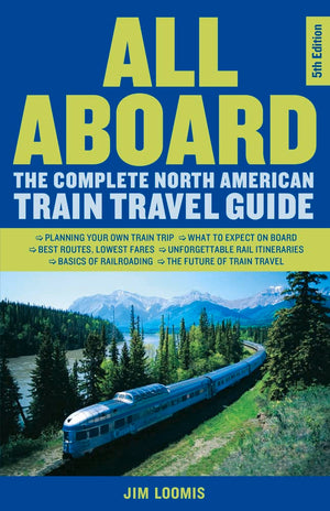 All Aboard: The Complete North American Train Travel Guide,Used