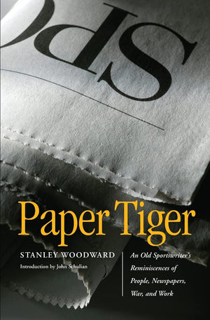 Paper Tiger: An Old Sportswriter'S Reminiscences Of People, Newspapers, War, And Work,New