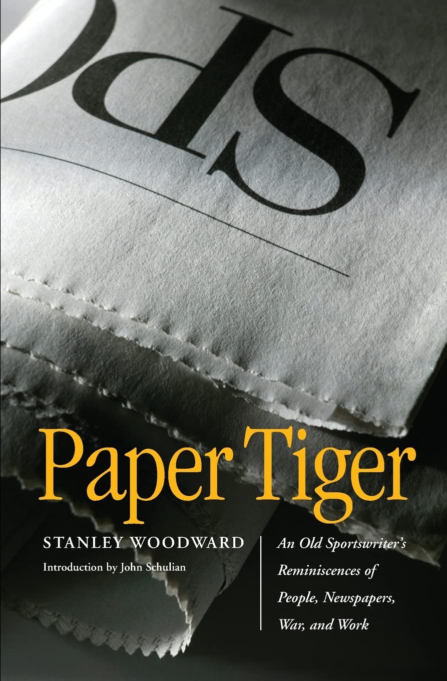 Paper Tiger: An Old Sportswriter'S Reminiscences Of People, Newspapers, War, And Work,New