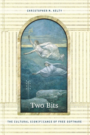 Two Bits: The Cultural Significance Of Free Software,New