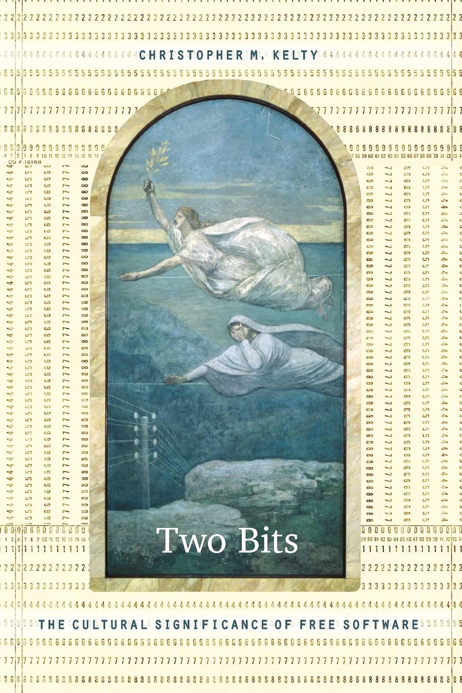 Two Bits: The Cultural Significance Of Free Software,New