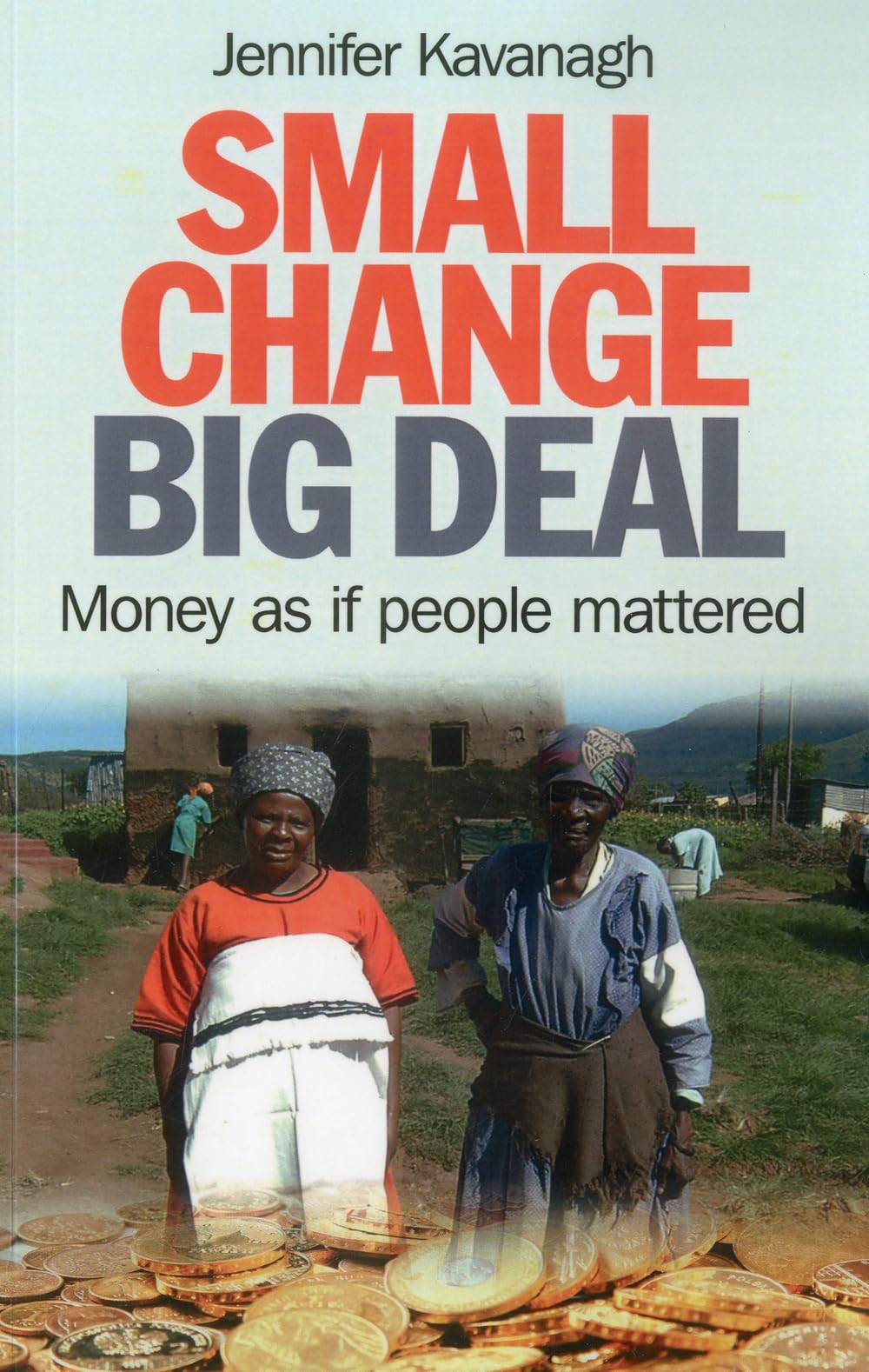 Small Change, Big Deal: Money As If People Mattered,Used