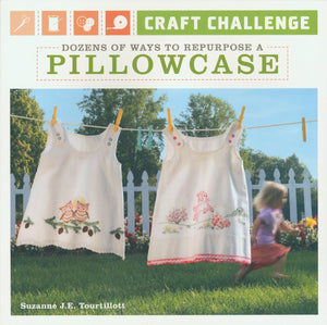 Craft Challenge: Dozens of Ways to Repurpose a Pillowcase,Used