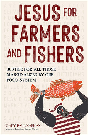Jesus for Farmers and Fishers: Justice for All Those Marginalized by Our Food System,Used