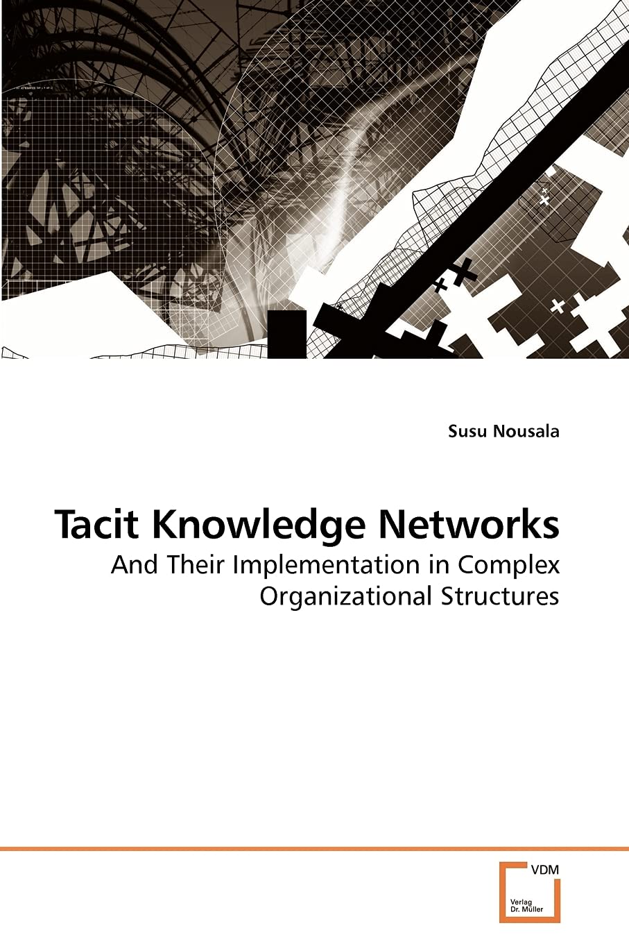 Tacit Knowledge Networks: And Their Implementation in Complex Organizational Structures,Used