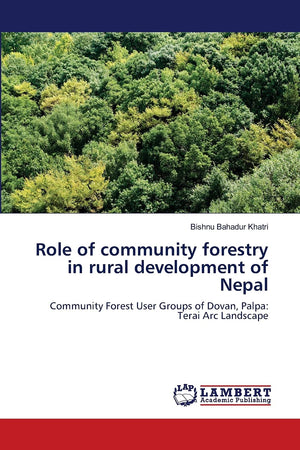Role of community forestry in rural development of Nepal: Community Forest User Groups of Dovan, Palpa: Terai Arc Landscape,Used