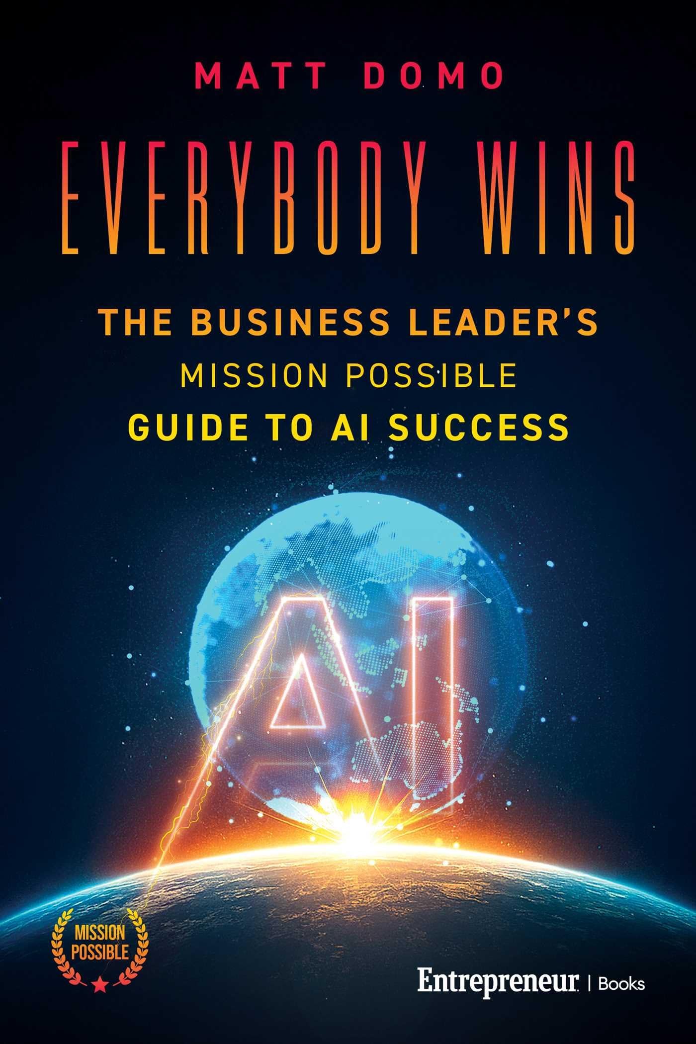 Everybody Wins: The Business LeaderS Mission Possible Guide To Ai Success
