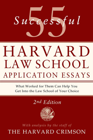 55 Successful Harvard Law School Application Essays, 2nd Edition: With Analysis by the Staff of The Harvard Crimson,Used