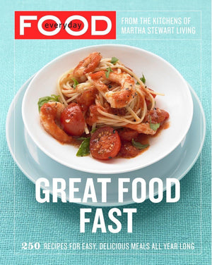 Everyday Food: Great Food Fast: 250 Recipes For Easy, Delicious Meals All Year Long: A Cookbook,New