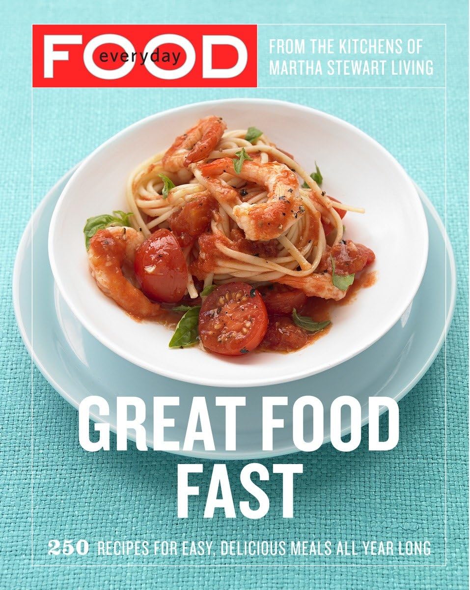 Everyday Food: Great Food Fast: 250 Recipes For Easy, Delicious Meals All Year Long: A Cookbook,New