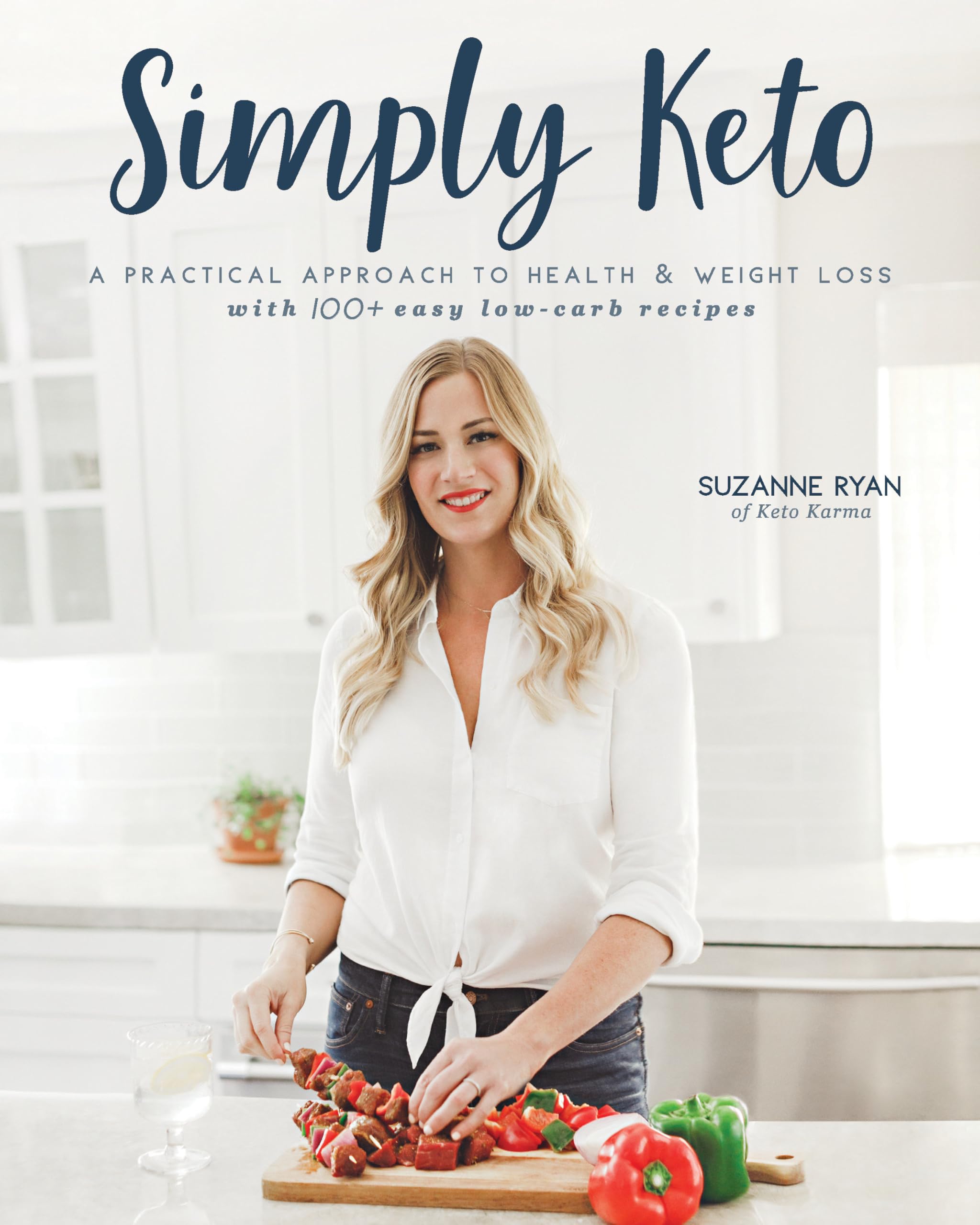 Simply Keto: A Practical Approach To Health & Weight Loss With 100+ Easy Lowcarb Recipes