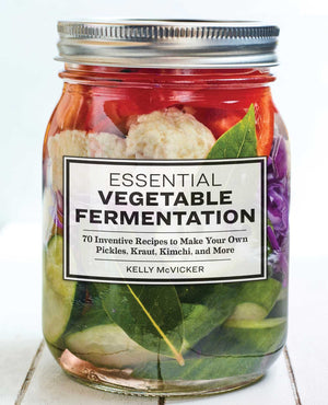 Essential Vegetable Fermentation: 70 Inventive Recipes to Make Your Own Pickles, Kraut, Kimchi, and More,Used