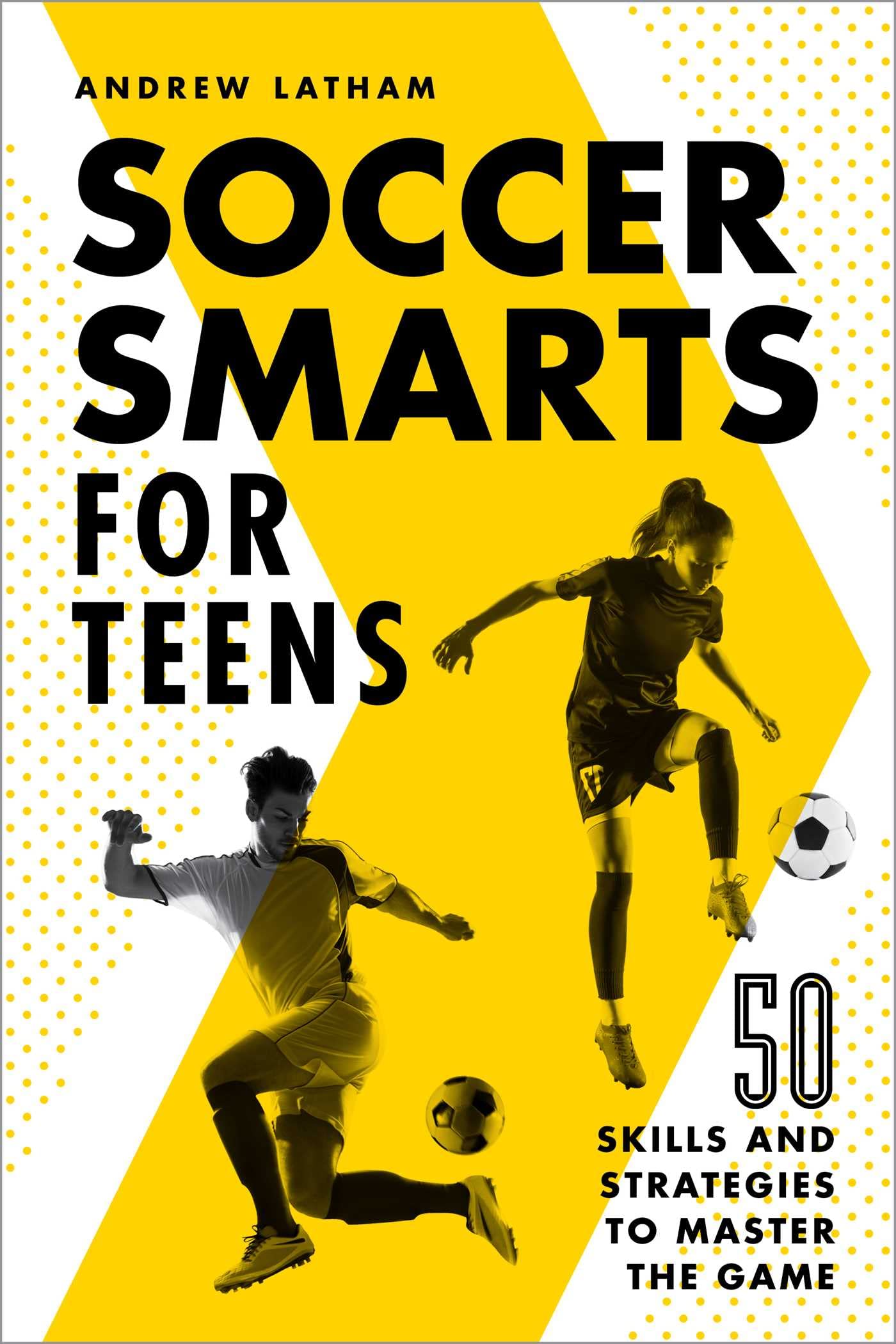 Soccer Smarts For Teens: 50 Skills And Strategies To Master The Game,Used