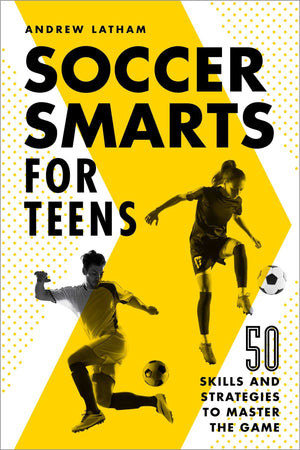 Soccer Smarts For Teens: 50 Skills And Strategies To Master The Game,Used