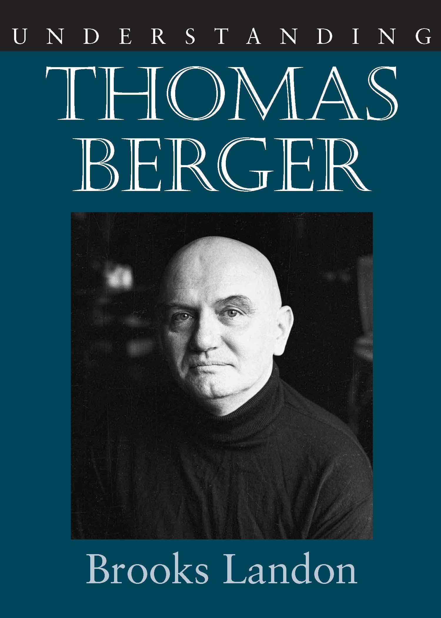 Understanding Thomas Berger (Understanding Contemporary American Literature)