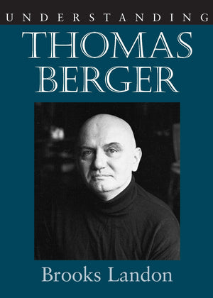 Understanding Thomas Berger (Understanding Contemporary American Literature)