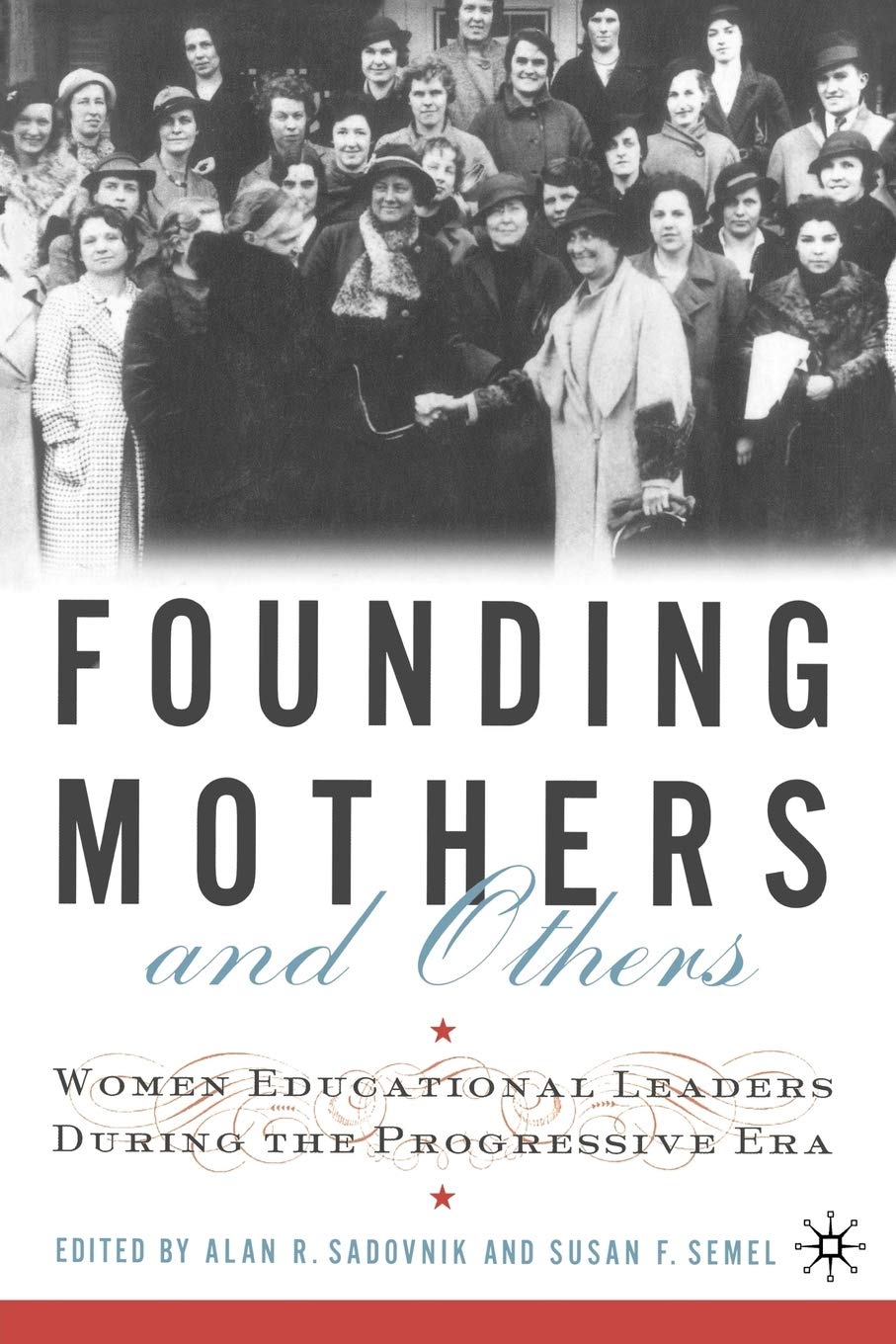 Founding Mothers and Others: Women Educational Leaders During the Progressive Era,Used
