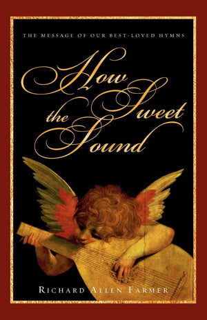 How Sweet the Sound: The Message of Our BestLoved Hymns,Used