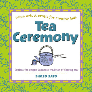 Tea Ceremony: Explore The Unique Japanese Tradition Of Sharing Tea (Asian Arts And Crafts For Creative Kids),Used