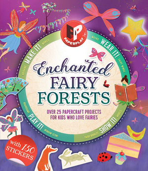 Enchanted Fairy Forests: Make It, Wear It, Send It, Show It! Over 25 Papercraft Projects for Kids Who Love Fairies, with 150 Sti,Used