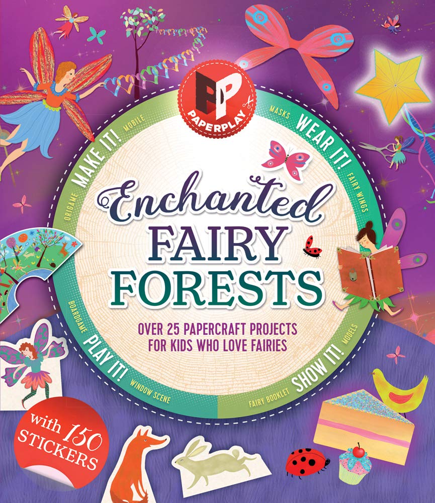 Enchanted Fairy Forests: Make It, Wear It, Send It, Show It! Over 25 Papercraft Projects for Kids Who Love Fairies, with 150 Sti,Used