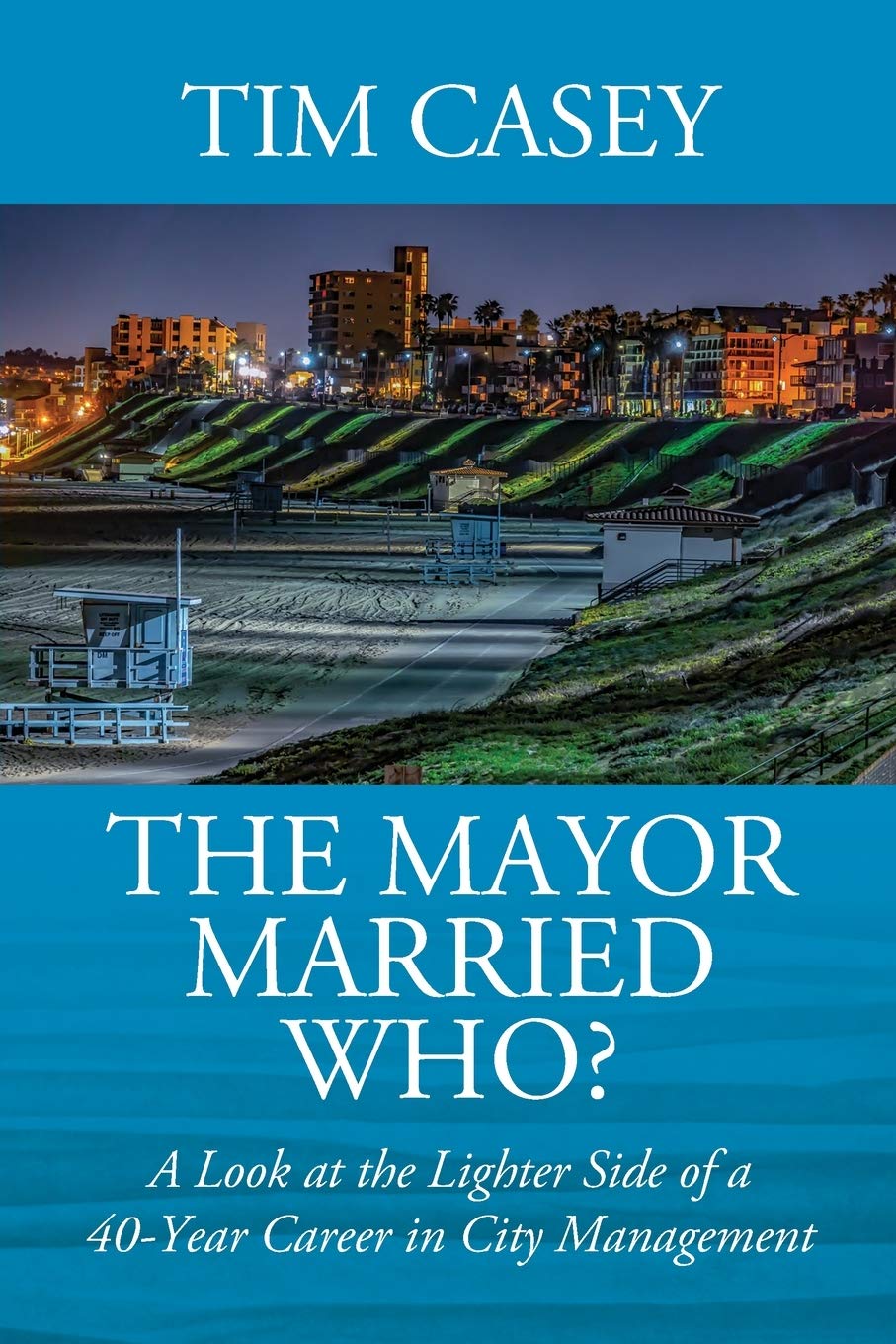 The Mayor Married Who? A Look at the Lighter Side of a 40Year Career in City Management,Used
