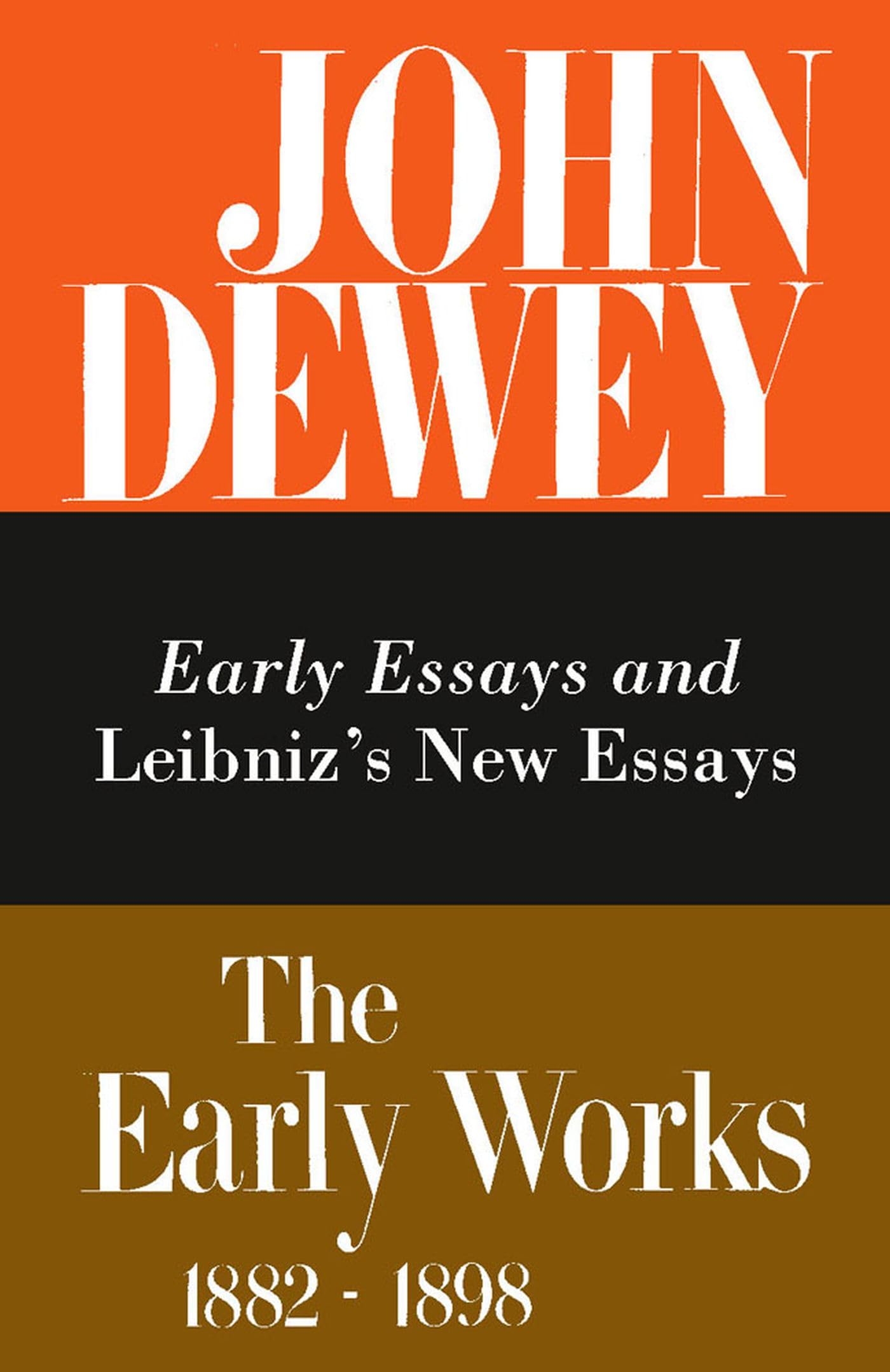 The Early Works Of John Dewey, Volume 1, 1882  1898: Early Essays And Leibniz'S New Essays, 18821888 (Volume 1) (Collected Wor,Used