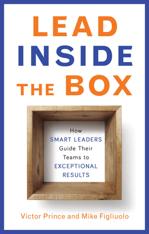 Lead Inside the Box: How Smart Leaders Guide Their Teams to Exceptional Results,Used
