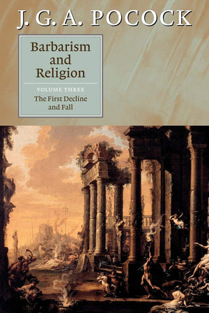 Barbarism and Religion, Vol. 3: The First Decline and Fall,Used