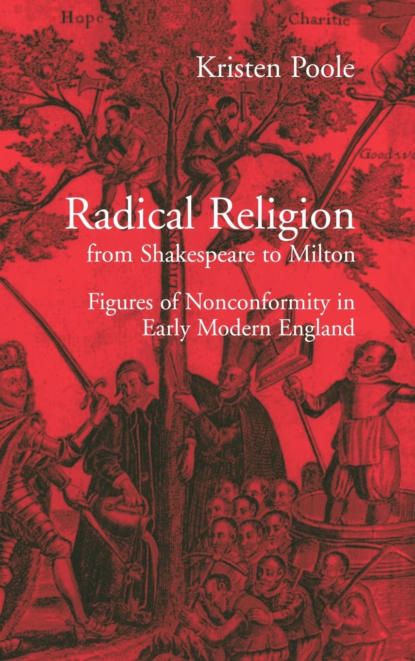 Radical Religion from Shakespeare to Milton: Figures of Nonconformity in Early Modern England,Used