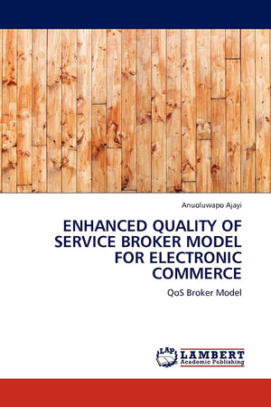 ENHANCED QUALITY OF SERVICE BROKER MODEL FOR ELECTRONIC COMMERCE: QoS Broker Model,Used