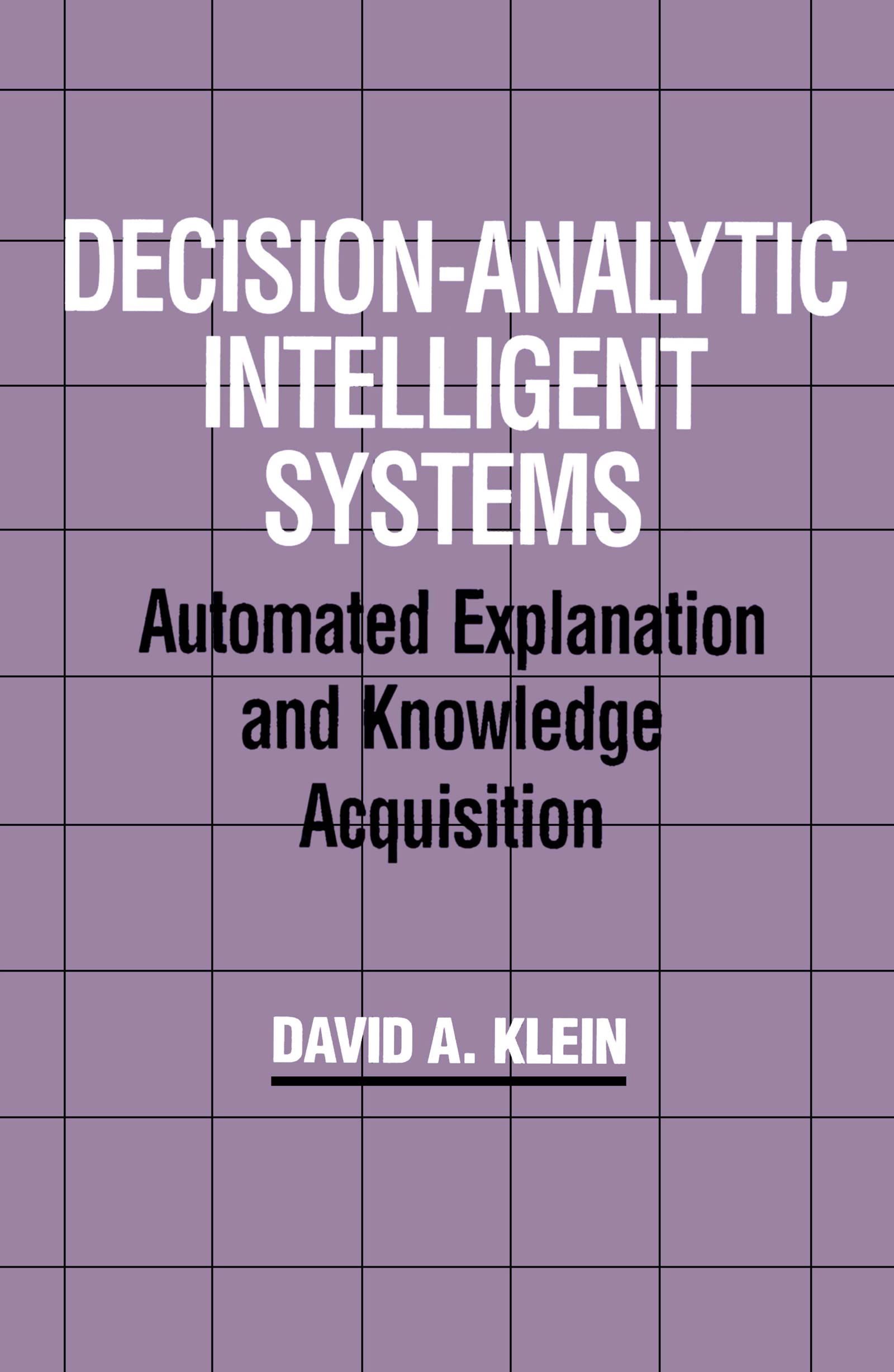 Decisionanalytic Intelligent Systems: Automated Explanation And Knowledge Acquisition,Used