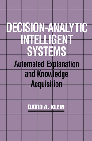 Decisionanalytic Intelligent Systems: Automated Explanation And Knowledge Acquisition,Used