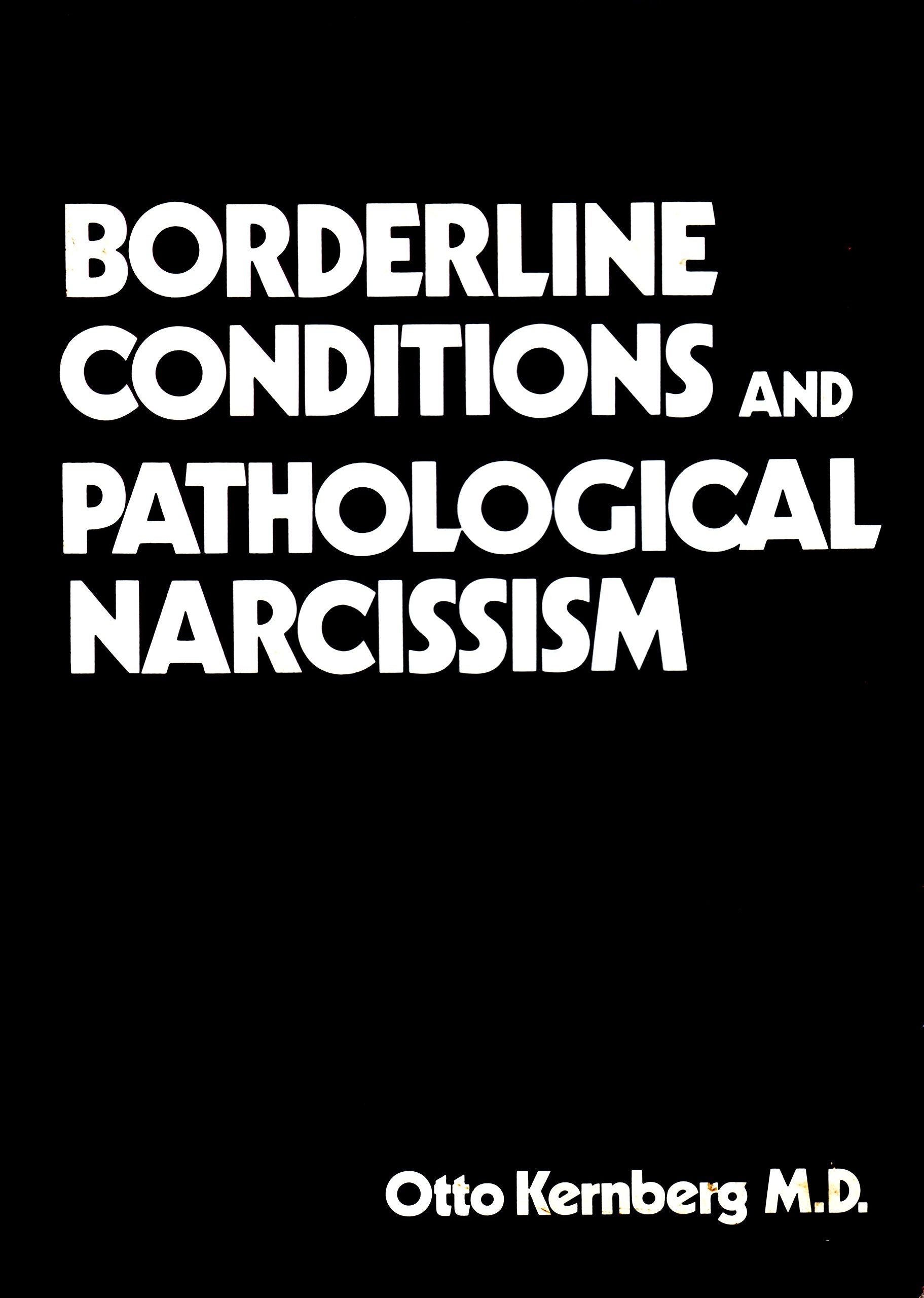 Borderline Conditions And Pathological Narcissism (Classical Psychoanalysis And Its Applications)