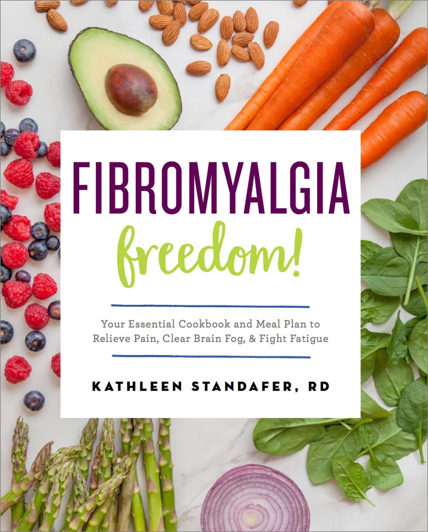 Fibromyalgia Freedom!: Your Essential Cookbook And Meal Plan To Relieve Pain, Clear Brain Fog, And Fight Fatigue