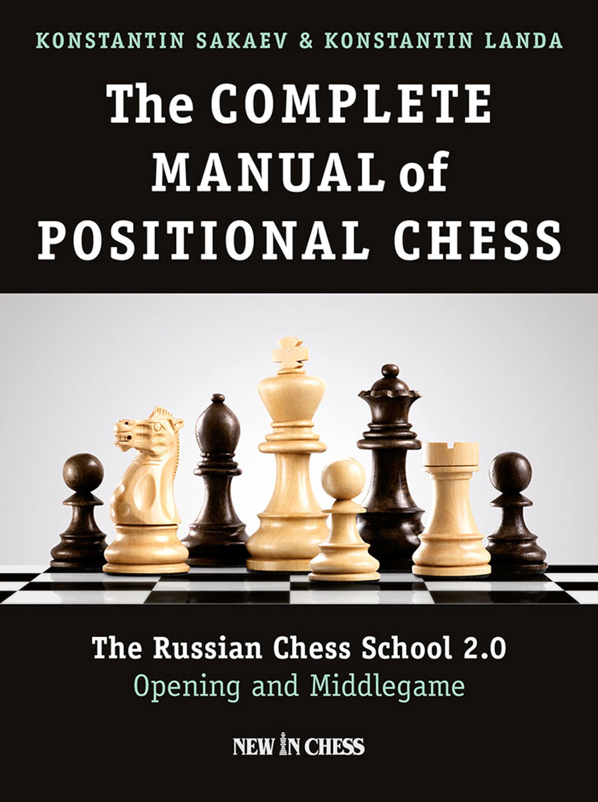 The Complete Manual of Positional Chess: The Russian Chess School 2.0  Opening and Middlegame
