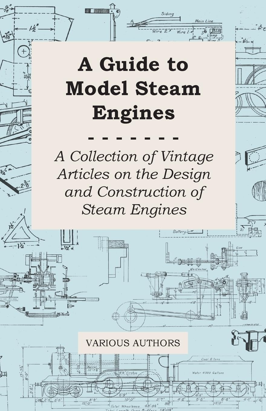 A Guide to Model Steam Engines  A Collection of Vintage Articles on the Design and Construction of Steam Engines,New