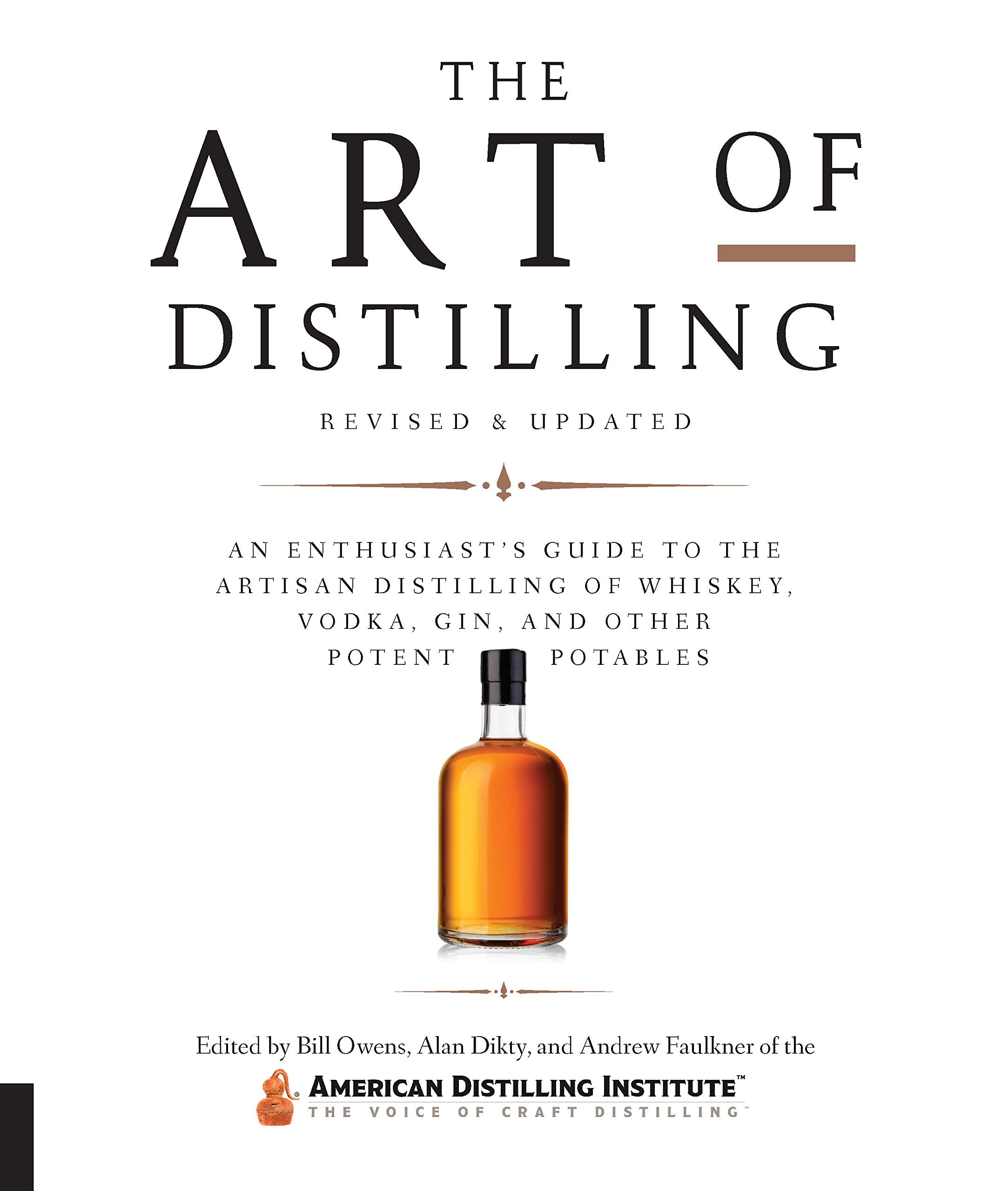 The Art Of Distilling, Revised And Expanded: An Enthusiast'S Guide To The Artisan Distilling Of Whiskey, Vodka, Gin And Other Po