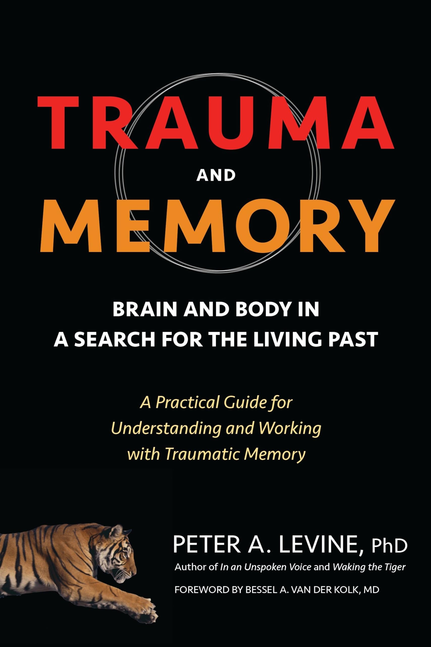 Trauma And Memory: Brain And Body In A Search For The Living Past: A Practical Guide For Understanding And Working With Traumati