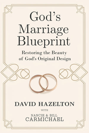 GodS Marriage Blueprint: Restoring The Beauty Of GodS Original Design
