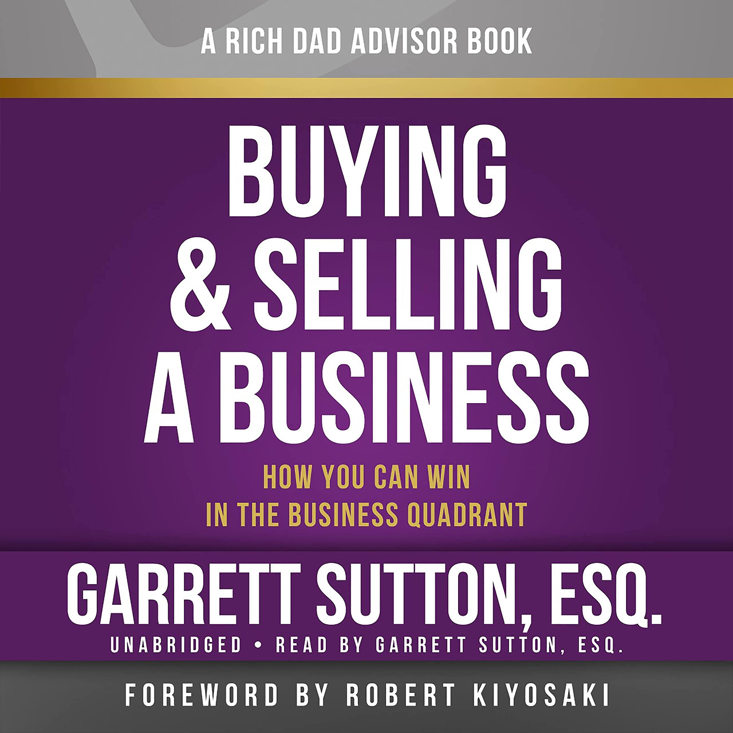 Rich Dad Advisors: Buying and Selling a Business: How You Can Win in the Business Quadrant,New