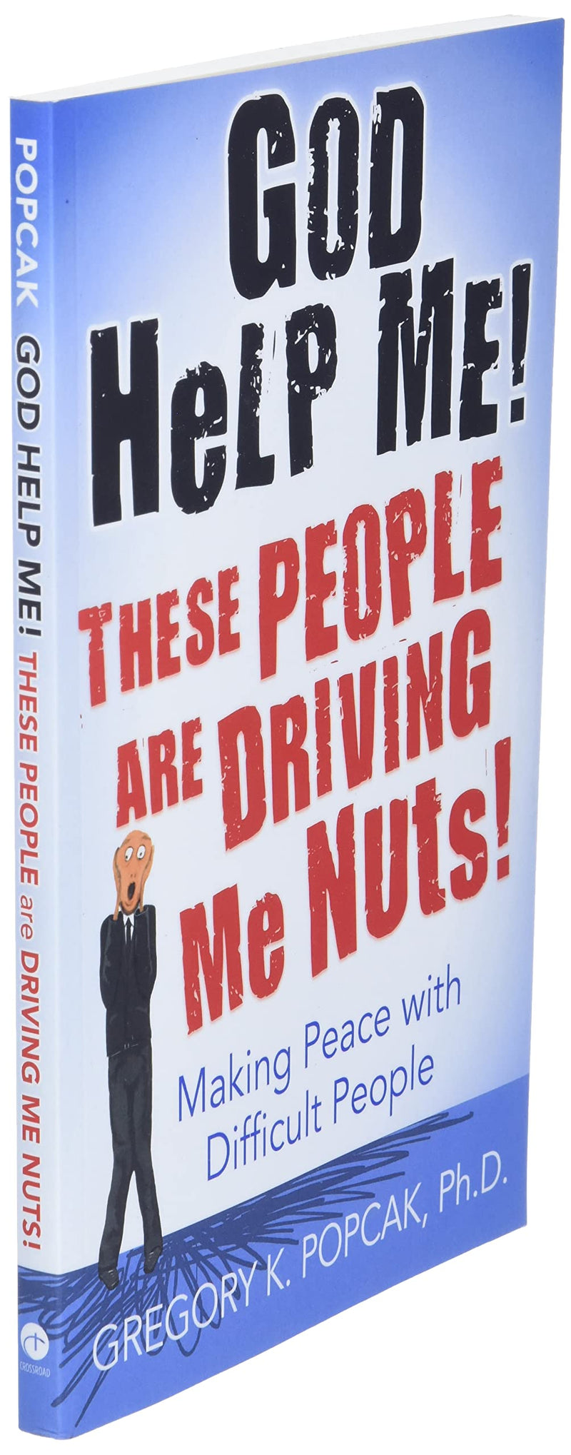 God Help Me! These People Are Driving Me Nuts!: Making Peace with Difficult People,Used