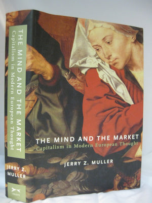The Mind And The Market: Capitalism In Modern European Thought-new,New