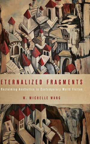 Eternalized Fragments: Reclaiming Aesthetics In Contemporary World Fiction (Cognitive Approaches To Culture),Used