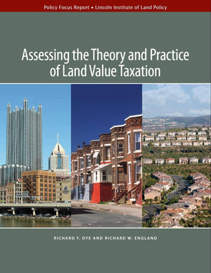 Assessing the Theory and Practice of Land Value Taxation (Policy Focus Reports),New