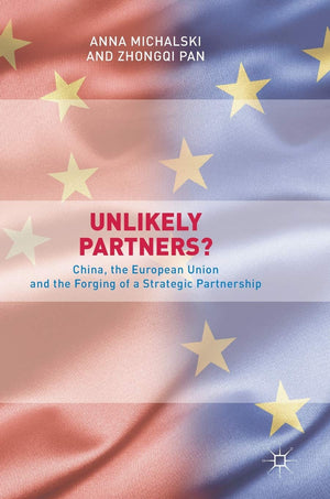 Unlikely Partners?: China, the European Union and the Forging of a Strategic Partnership (Governing China in the 21st Century),Used